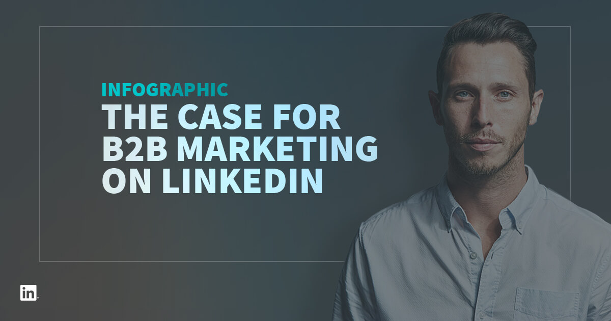 Get Proof: The Case For B2B Marketing On LinkedIn [Infographic ...