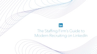 The Staffing Firm’s Guide to <br/>Modern Recruiting on LinkedIn